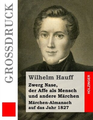 Alle Details zum Kinderbuch Zwerg Nase, der Affe als Mensch und andere Märchen (Großdruck): Märchen-Almanach auf das Jahr 1827 und ähnlichen Büchern